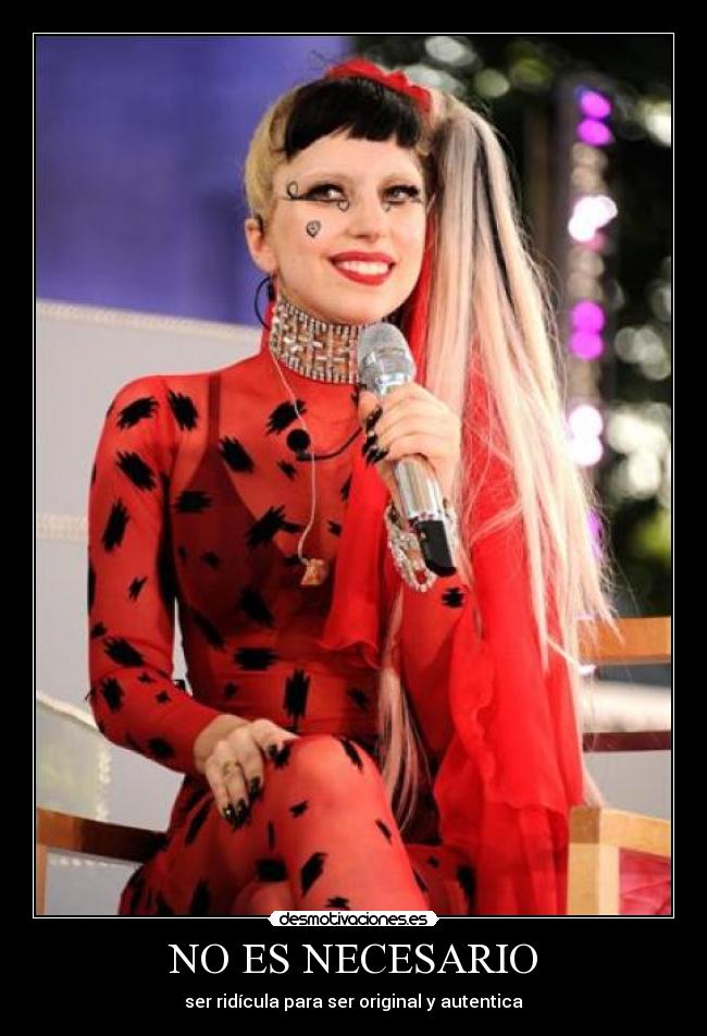 NO ES NECESARIO - ser ridícula para ser original y autentica