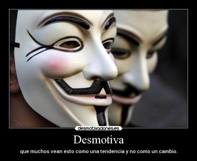 Desmotiva - que muchos vean esto como una tendencia y no como un cambio.