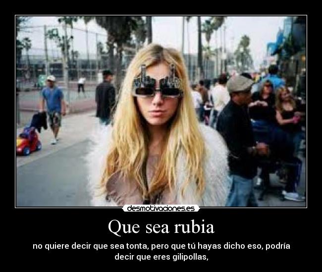 Que sea rubia - 