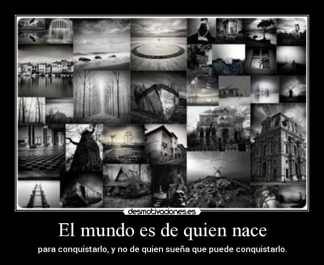 El mundo es de quien nace -