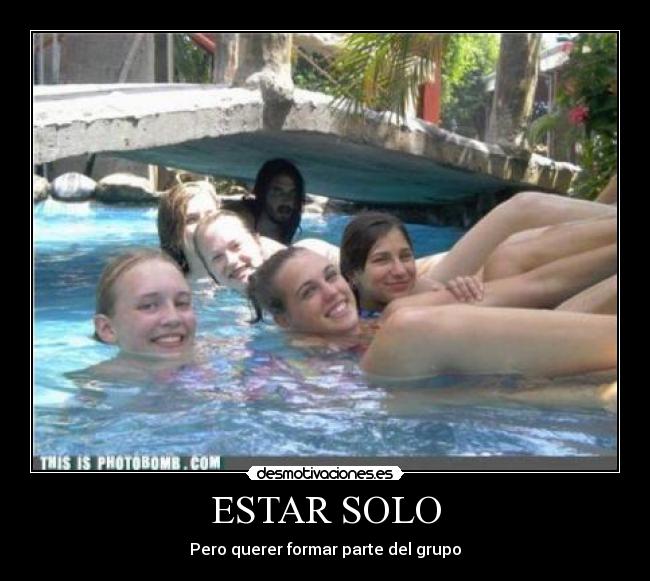 ESTAR SOLO - Pero querer formar parte del grupo