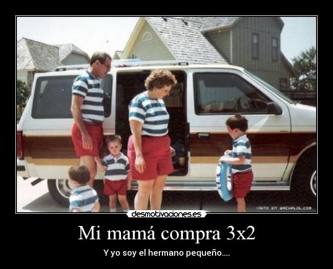 Mi mamá compra 3x2 - Y yo soy el hermano pequeño....