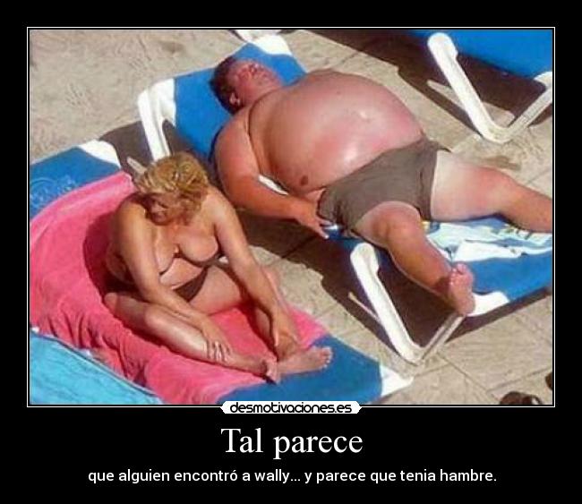 Tal parece - que alguien encontró a wally... y parece que tenia hambre.