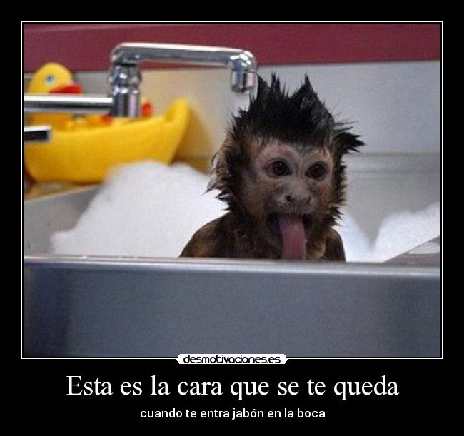 Esta es la cara que se te queda - cuando te entra jabón en la boca