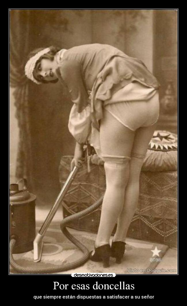 Por esas doncellas - que siempre están dispuestas a satisfacer a su señor