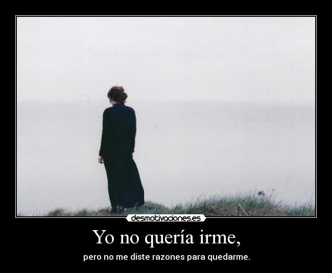 Yo no quería irme, - 