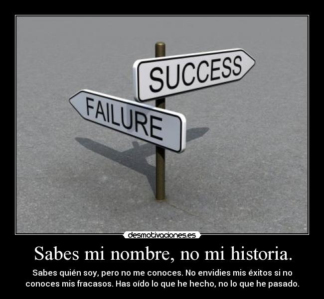 Sabes mi nombre, no mi historia. -