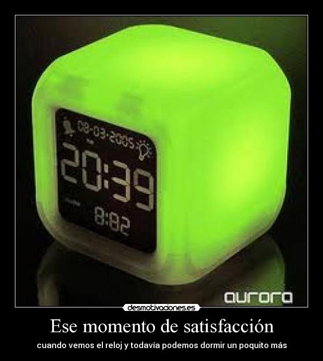 Ese momento de satisfacción - cuando vemos el reloj y todavía podemos dormir un poquito más