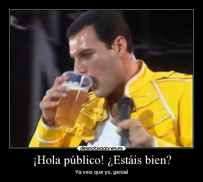 ¡Hola público! ¿Estáis bien? -