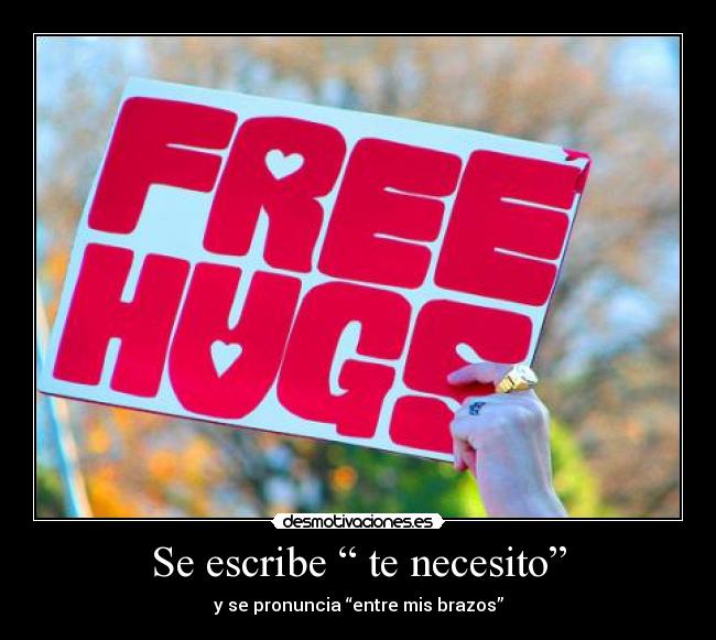 Se escribe “ te necesito” -