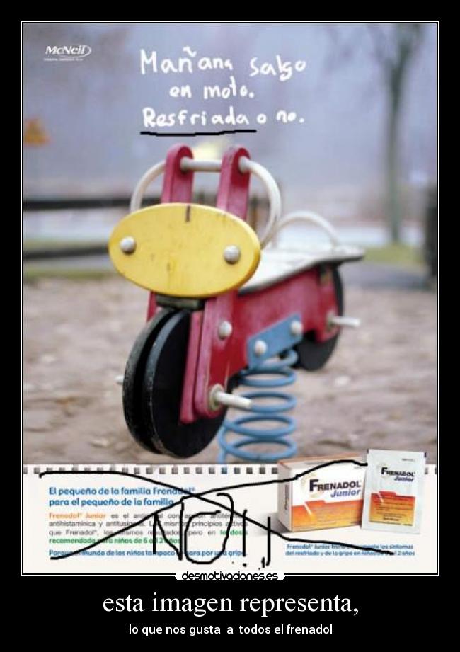 esta imagen representa, - lo que nos gusta  a  todos el frenadol