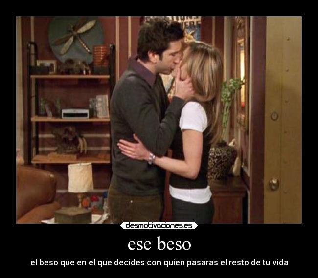 ese beso - el beso que en el que decides con quien pasaras el resto de tu vida