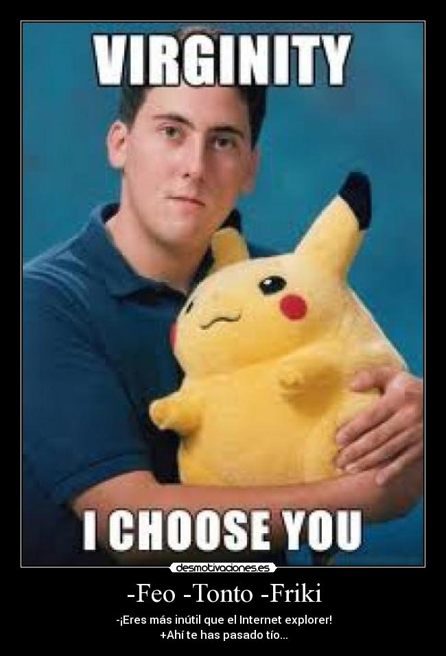 -Feo -Tonto -Friki - 