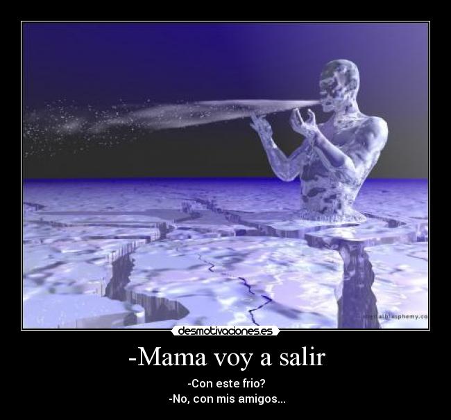 -Mama voy a salir -
