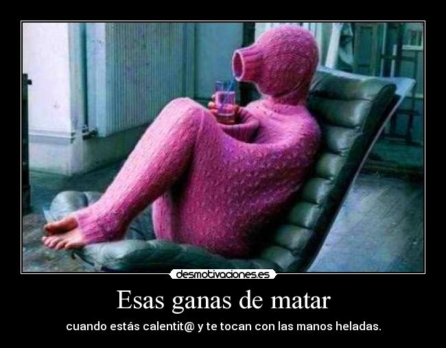 Esas ganas de matar -