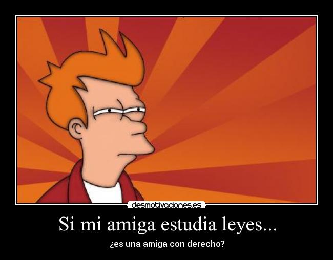 carteles meneillos007 fry amiga con derecho futurama desmotivaciones