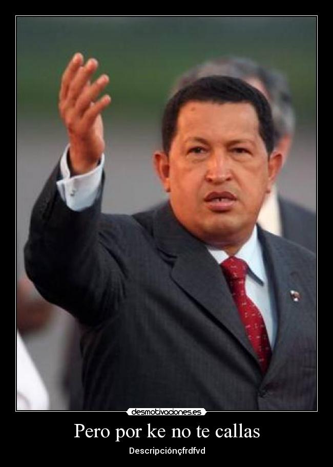 Pero por ke no te callas - Descripciónçfrdfvd