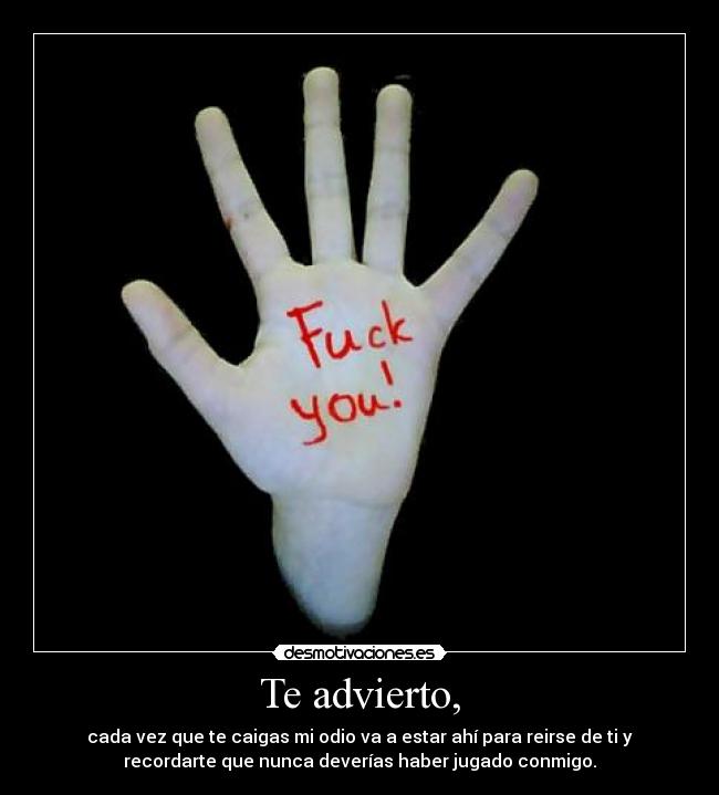 Te advierto, -