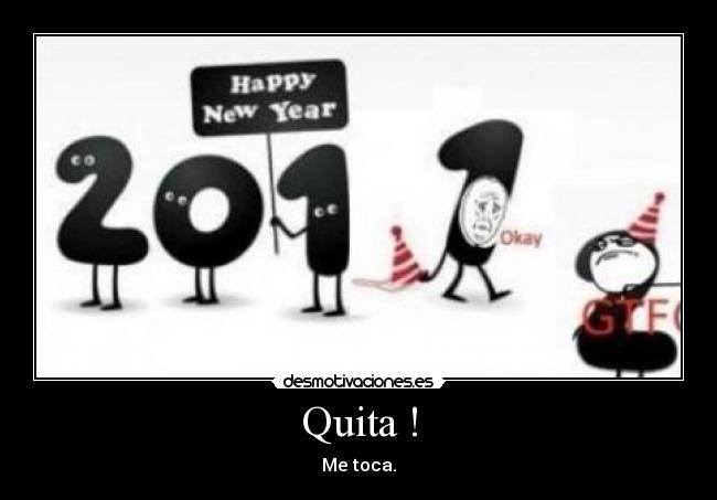 Quita ! - Me toca.