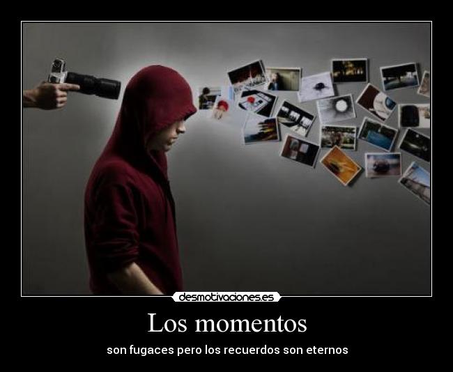 carteles momentos fugaces recuerdos eternos lol desmotivaciones