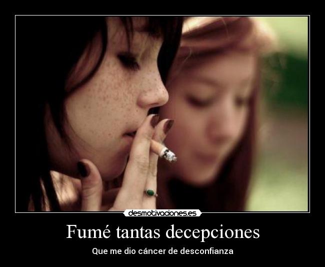 Fumé tantas decepciones -