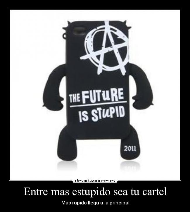Entre mas estupido sea tu cartel - 