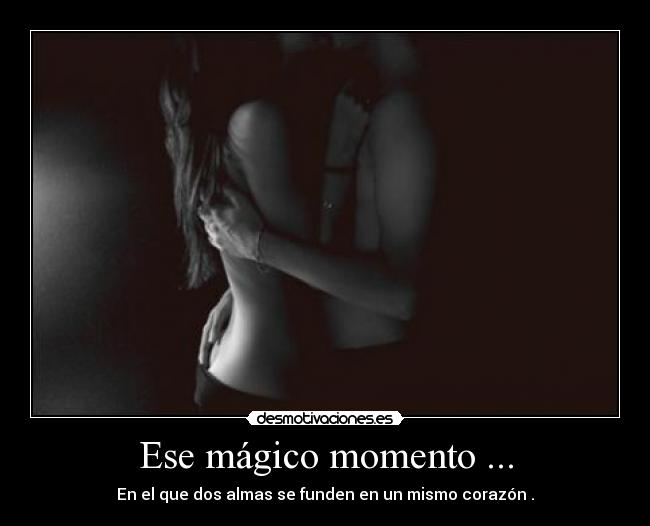 Ese mágico momento ... -