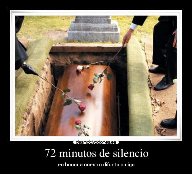 72 minutos de silencio - en honor a nuestro difunto amigo