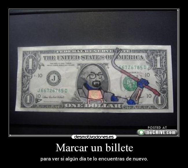 Marcar un billete - para ver si algún día te lo encuentras de nuevo.