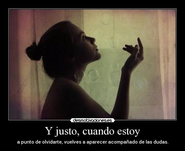 Y justo, cuando estoy -