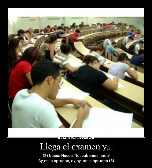 Llega el examen y... - (8) Nossa Nossa,¡Nossabemos nada!
Ay,no lo apruebo, ay ay, no lo apruebo (8)