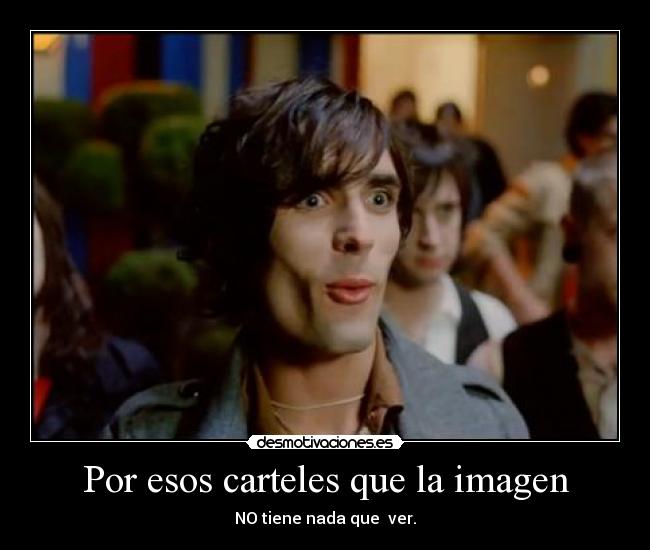 Por esos carteles que la imagen - NO tiene nada que ver.