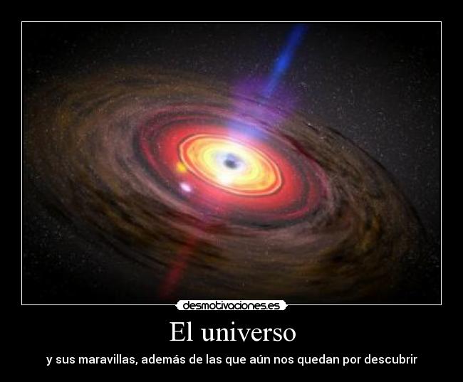 El universo - y sus maravillas, además de las que aún nos quedan por descubrir