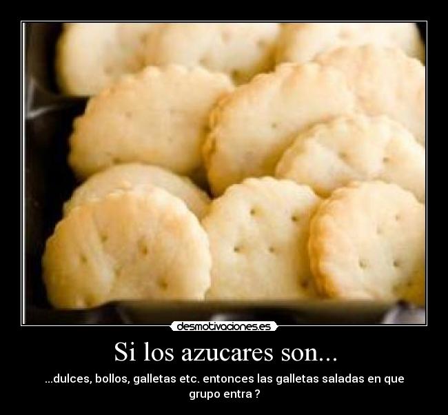 Si los azucares son... - ...dulces, bollos, galletas etc. entonces las galletas saladas en que grupo entra ?