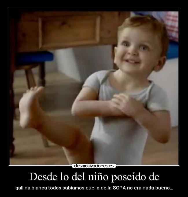 Desde lo del niño poseído de - gallina blanca todos sabíamos que lo de la SOPA no era nada bueno...