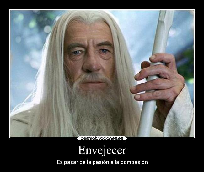 carteles envejecer compasion pasion desmotivaciones