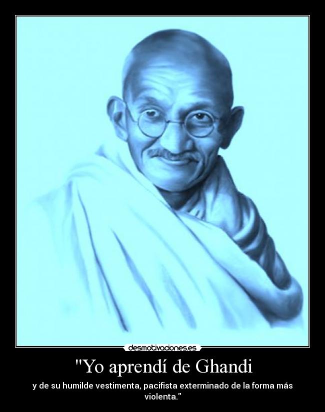 Yo aprendí de Ghandi -