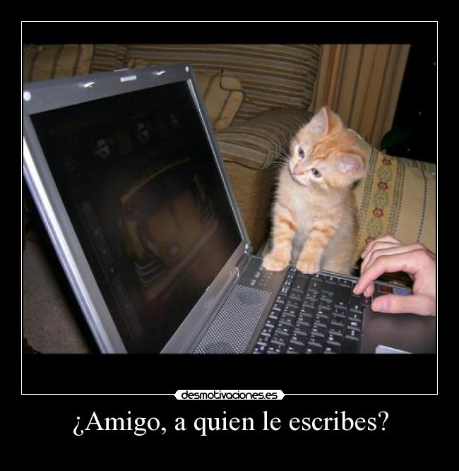 ¿Amigo, a quien le escribes? -