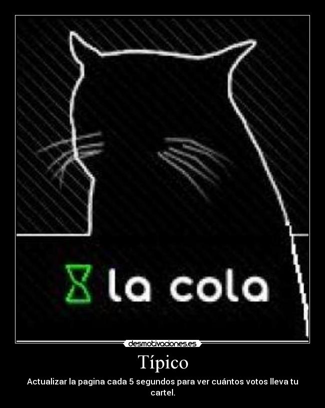 Típico - Actualizar la pagina cada 5 segundos para ver cuántos votos lleva tu cartel.