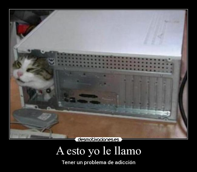 A esto yo le llamo - Tener un problema de adicción