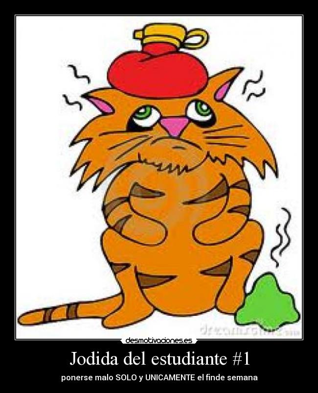 Jodida del estudiante #1 - ponerse malo SOLO y UNICAMENTE el finde semana