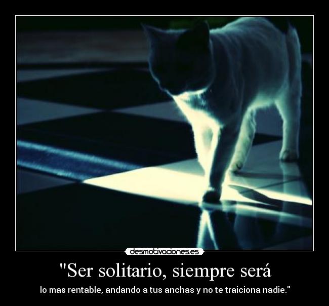 Ser solitario, siempre será -