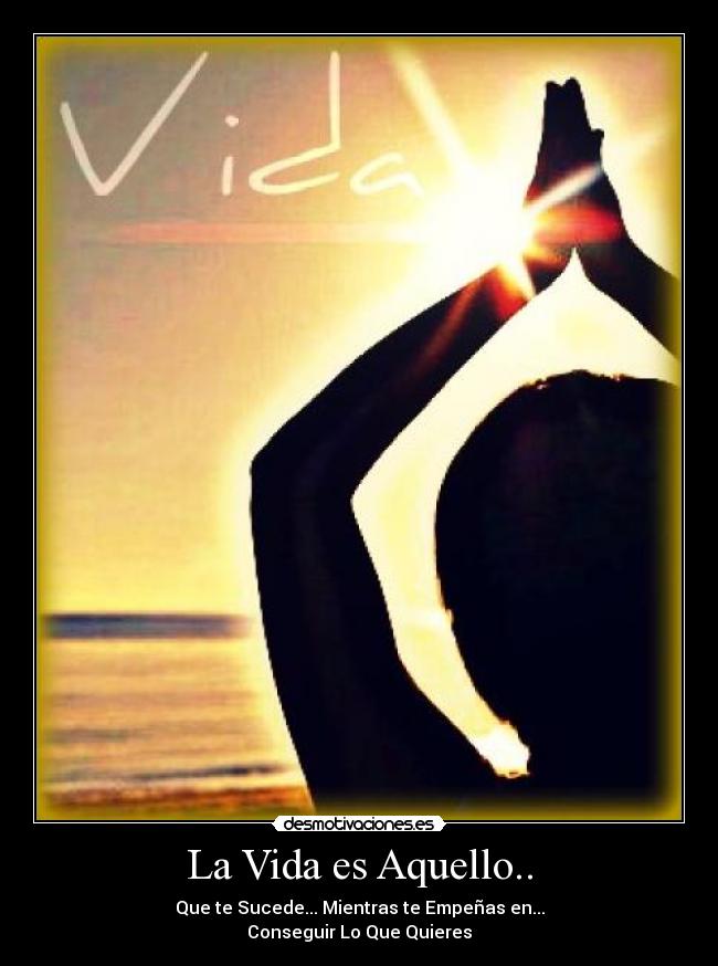 La Vida es Aquello.. -