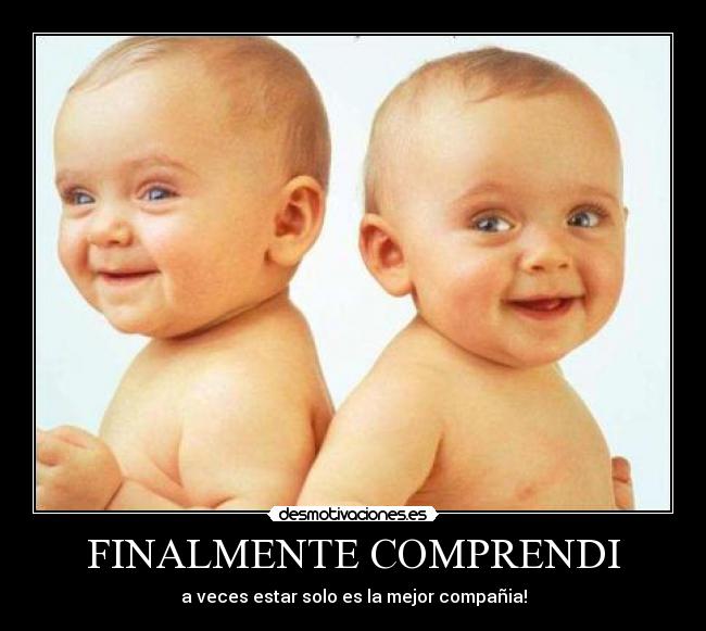 FINALMENTE COMPRENDI - a veces estar solo es la mejor compañia!