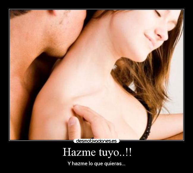 Hazme tuyo..!! - Y hazme lo que quieras...