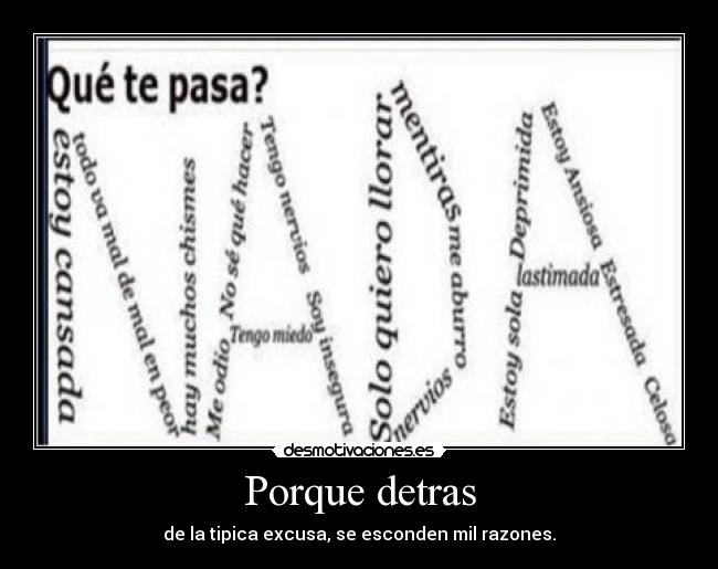 Porque detras - de la tipica excusa, se esconden mil razones.
