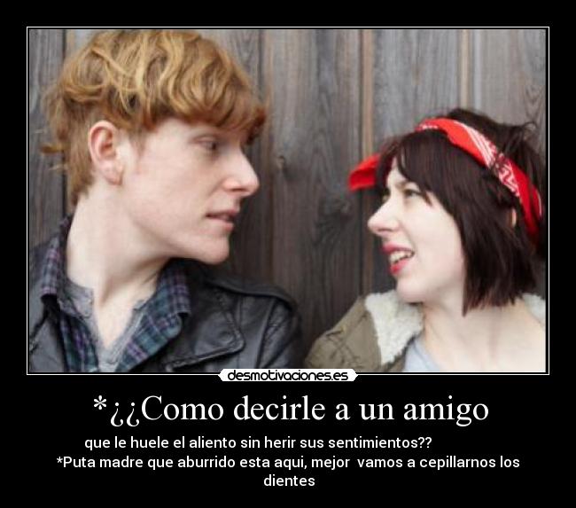 *¿¿Como decirle a un amigo -