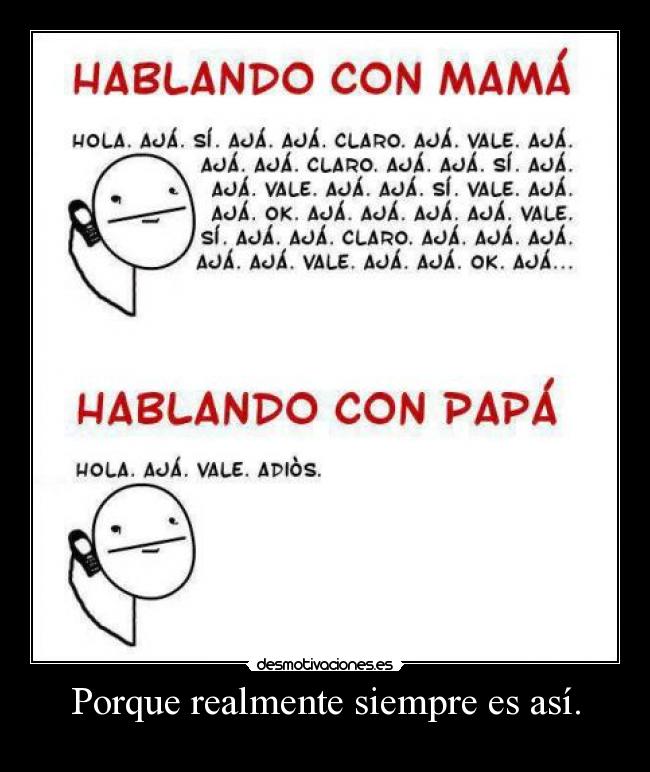 Porque realmente siempre es así. -