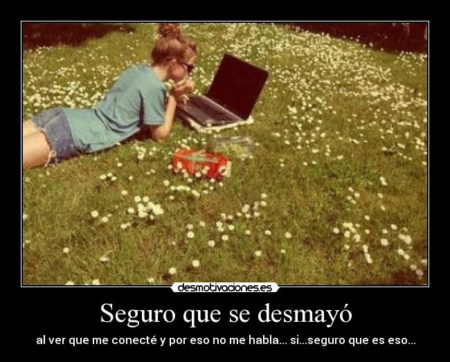 Seguro que se desmayó -