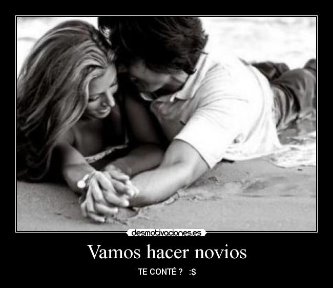 Vamos hacer novios - TE CONTÉ ? ♥ :$